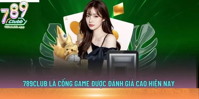 789Club là cổng game được đánh giá cao hiện nay