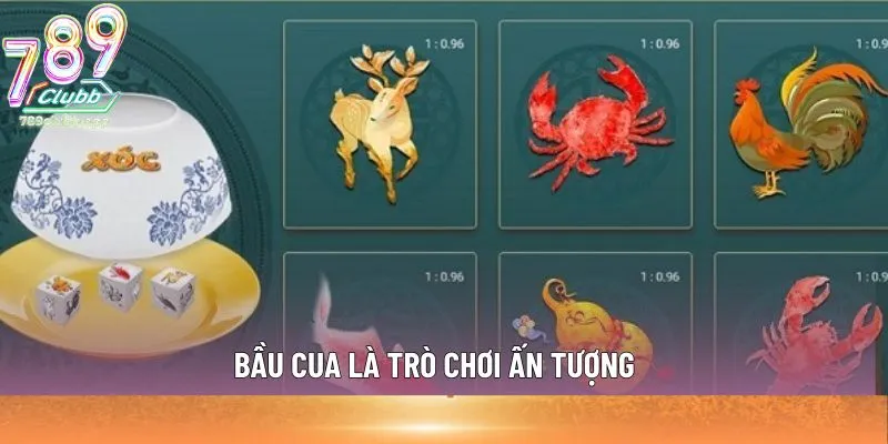 Bầu Cua là trò chơi ấn tượng 