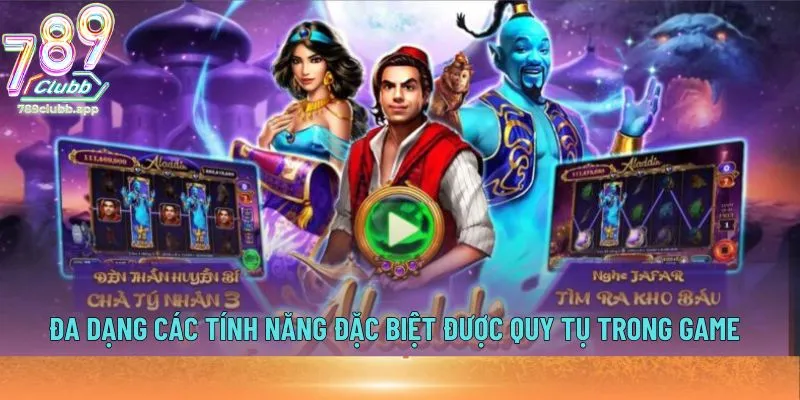 Đa dạng các tính năng đặc biệt được quy tụ trong game