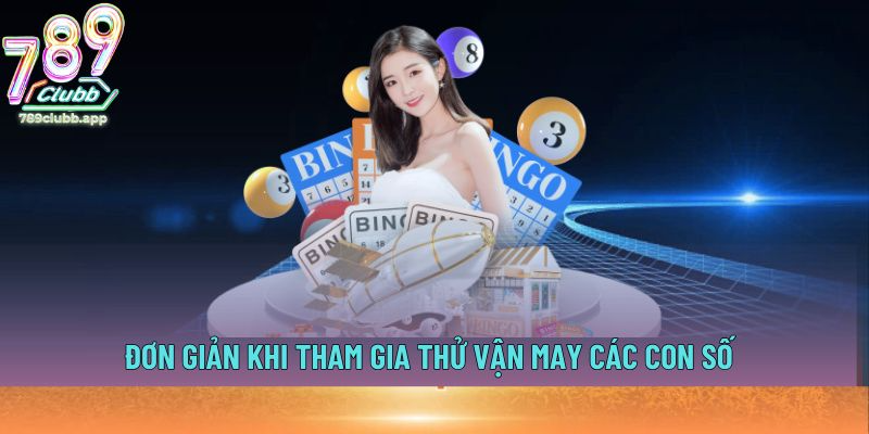 Đơn giản khi tham gia thử vận may các con số