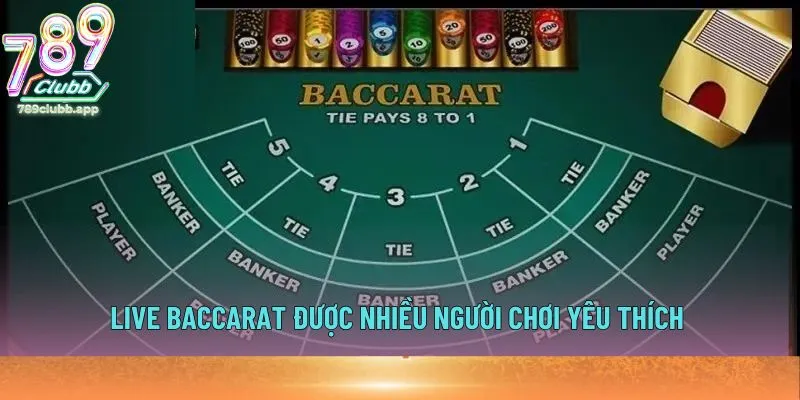 Live Baccarat được nhiều người chơi yêu thích