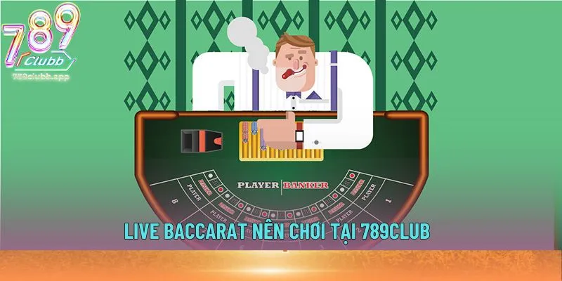 Live Baccarat nên chơi tại 789club