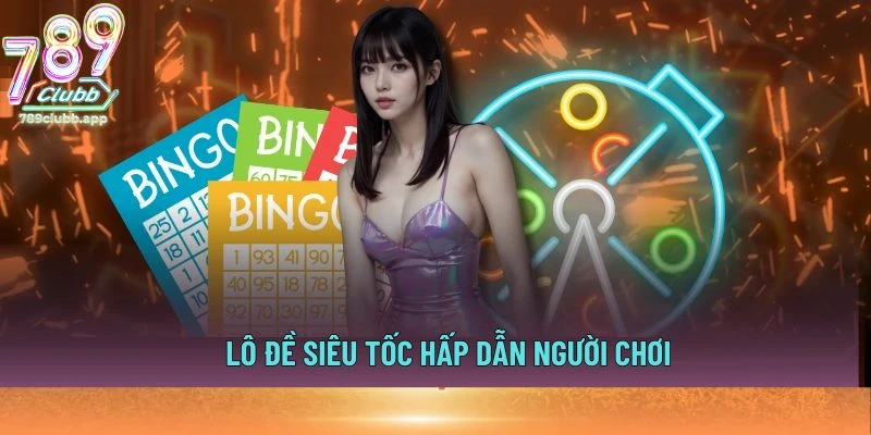 Lô đề siêu tốc hấp dẫn người chơi