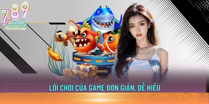 Lối chơi của game đơn giản, dễ hiểu