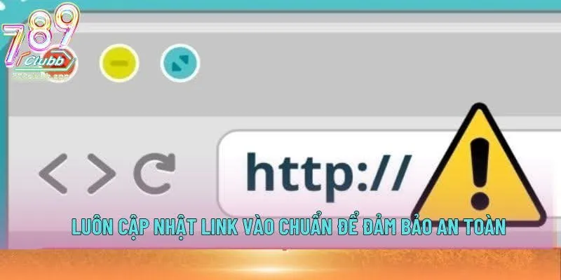 Luôn cập nhật link vào chuẩn để đảm bảo an toàn