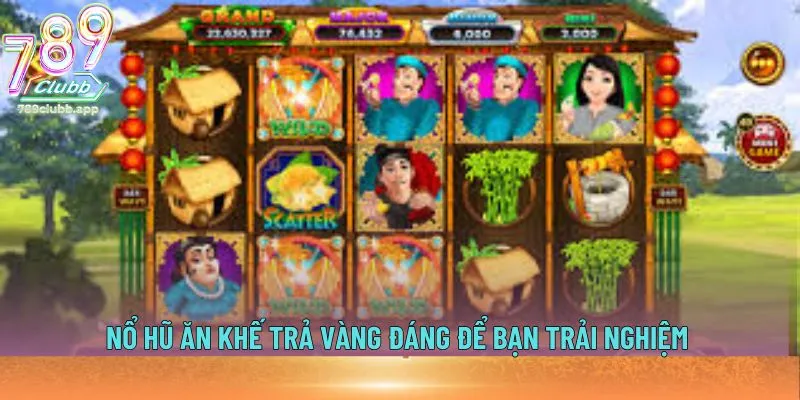 Nổ hũ Ăn Khế Trả Vàng đáng để bạn trải nghiệm