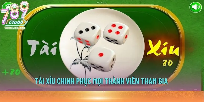 Tài Xỉu chinh phục mọi thành viên tham gia
