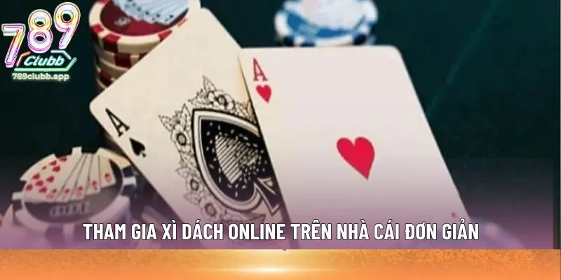 Tham gia Xì Dách online trên nhà cái đơn giản