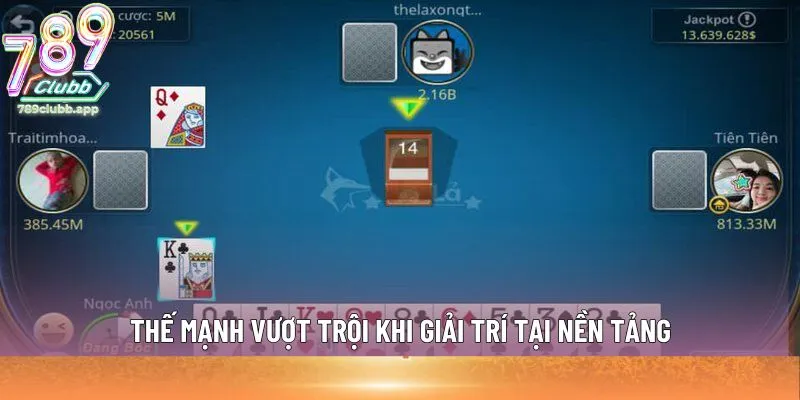 Thế mạnh vượt trội khi giải trí tại nền tảng