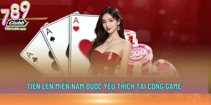 Tiến Lên Miền Nam được yêu thích tại Cổng game