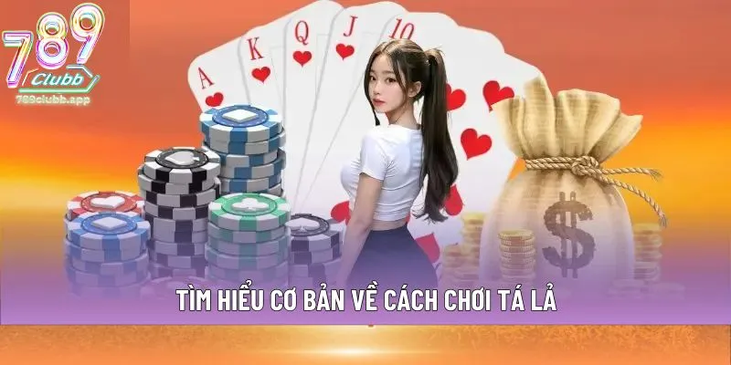 Tìm hiểu cơ bản về cách chơi Tá lả
